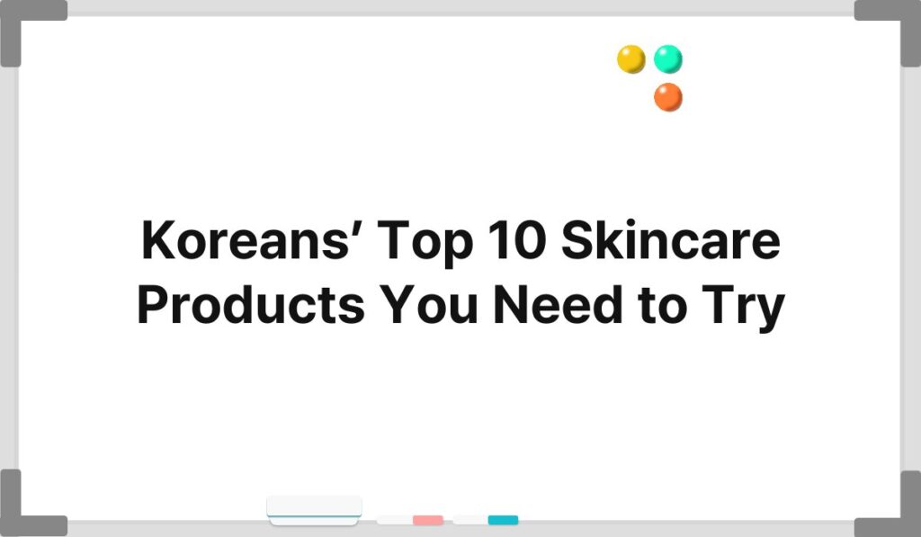 Koreans’ Top 10 Skincare Products You Need to Try 3