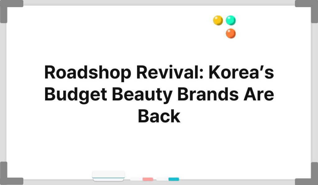 Roadshop Revival: Korea’s Budget Beauty Brands Are Back 4