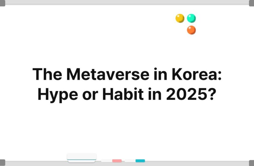 The Metaverse in Korea: Hype or Habit in 2025?
