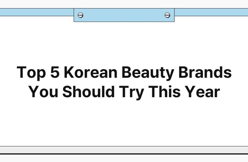 Top 5 Korean Beauty Brands You Should Try This Year 5
