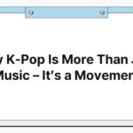 Why K-Pop Is More Than Just Music – It’s a Movement