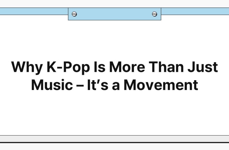 Why K-Pop Is More Than Just Music – It’s a Movement 6