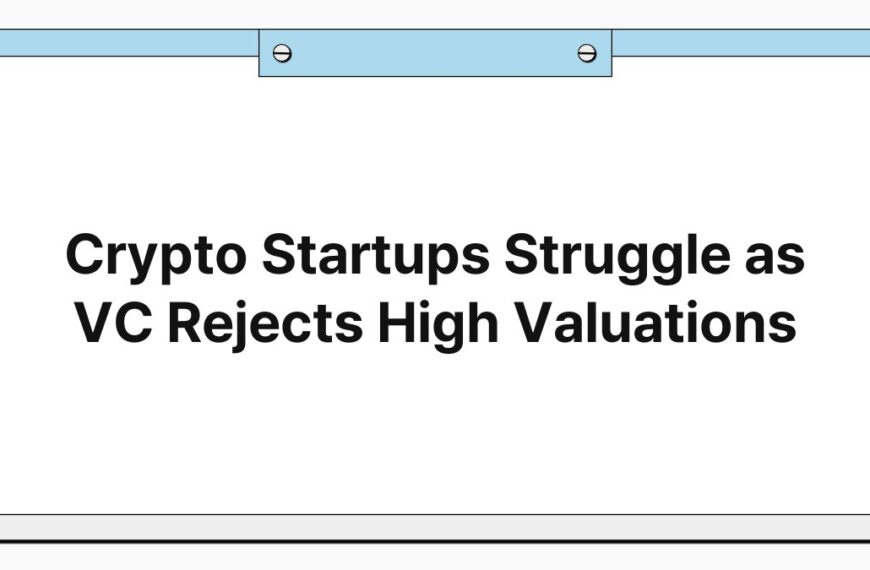 Crypto Startups Struggle as VC Rejects High Valuations