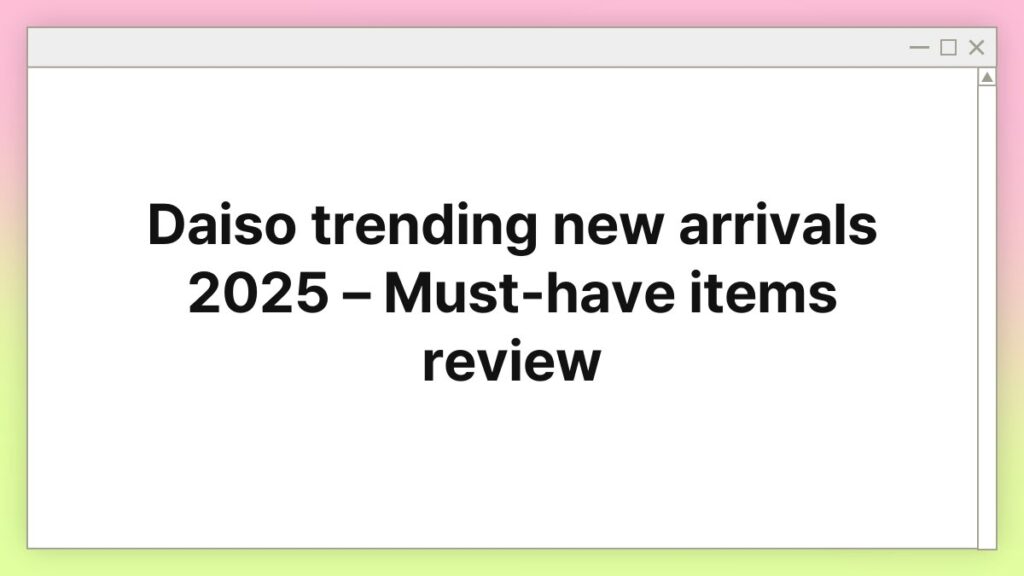 Daiso trending new arrivals 2025 – Must-have items review 1
