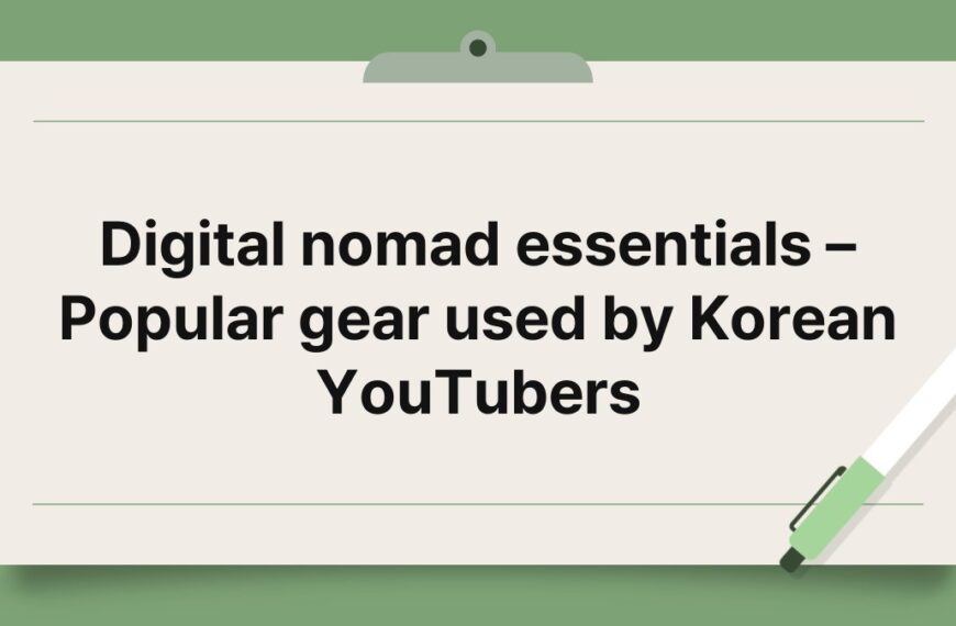 Digital nomad essentials – Popular gear used by Korean YouTubers 6