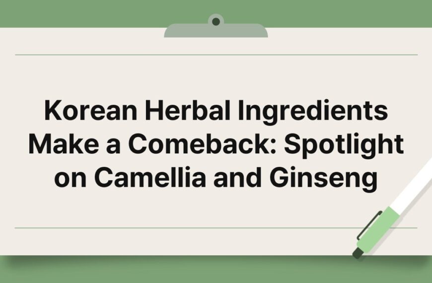 Korean Herbal Ingredients Make a Comeback: Spotlight on Camellia and Ginseng 7