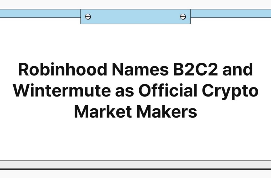 Robinhood Names B2C2 and Wintermute as Official Crypto Market Makers 4