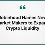 Robinhood Names New Market Makers to Expand Crypto Liquidity