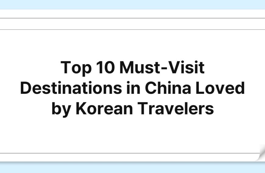 Top 10 Must-Visit Destinations in China Loved by Korean Travelers 6