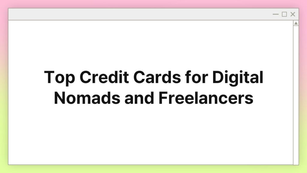 2025 Top Credit Cards for Digital Nomads and Freelancers 4