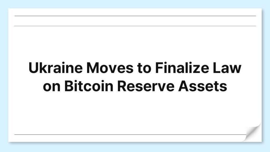 Ukraine Moves to Finalize Law on Bitcoin Reserve Assets 1