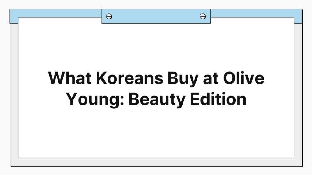 What Koreans Buy at Olive Young: Beauty Edition 3