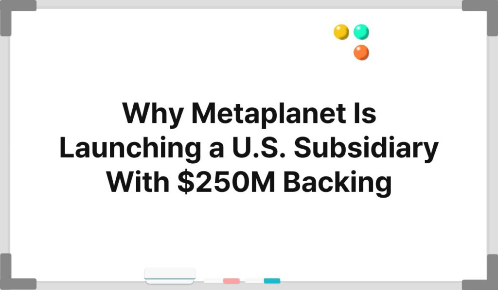 Why Metaplanet Is Launching a U.S. Subsidiary With $250M Backing 1