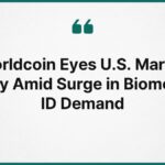 Worldcoin Eyes U.S. Market Entry Amid Surge in Biometric ID Demand